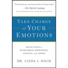 Take Charge of Your Emotions: Seven Steps to Overcoming Depression, Anxiety, and Anger