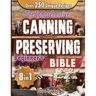 The Comprehensive Canning and Preserving Beginner's Bible: 8 Books in 1 Elevate Your Kitchen Skills with Simple, Step-by-Step Guides to Perfect Jams,