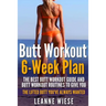 Butt Workout (6-Week Plan): The Best Butt Workout Guide And Butt Workout Routines To Give You The Lifted Butt You've Always Wanted