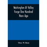 Washington At Valley Forge One Hundred Years Ago: Or, The Foot-Prints Of The Revolution