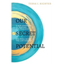 Our Secret Potential: A new approach to purpose, performance and well-being in the 21st century
