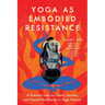 Yoga as Embodied Resistance: A Feminist Lens on Caste, Gender, and Sacred Resilience in Yoga History