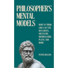Philosopher's Mental Models: How to Think Like Lao Tzu, Descartes, Nietzsche, Kierkegaard, Plato, and More