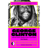 George Clinton & the Cosmic Odyssey of the P-Funk Empire