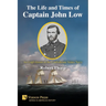 The Life and Times of Captain John Low: An Englishman in the Confederate States Navy