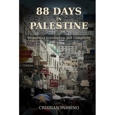 88 Days in Palestine: Witnessing Colonialism and Complicity