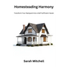 Homesteading harmony: Transform your backyard into a self- sufficient haven
