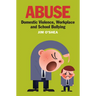 Abuse: Domestic Violence, Workplace and School Bullying