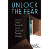 Unlock the Fear: How to Open Yourself Up to Face and Accept Change