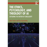 The Ethics, Psychology, and Theology of AI: Exploring the Notion of Singularity