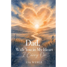 Dad, With You in My Heart I Carry On - A Companion for Remembering, Grieving, and Gently Moving Forward