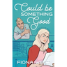 Could Be Something Good: A Small Town Romance