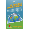 19 Year Old World Traveler: Real Life Journey of a 19 Year Old Who Traveled the World in 225 Days, Visiting 13 Countries, and Making Lots of New Frien