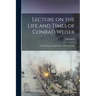 Lecture on the Life and Times of Conrad Weiser: The First Representative man of Berks County