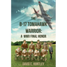 The B-17 Tomahawk Warrior: A WWII Final Honor