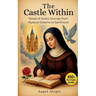 The Castle Within: Biography of St. Teresa of Avila
