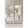 Saving Michael: How Rescuing a Throwaway Child Turned Me Into a Foster-Care Advocate