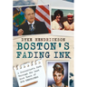 Boston's Fading Ink: A Journalist's Path Through the Good Years of Hub Newspapers