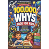 100,000 Whys Book for Kids - An Illustrated Children's Encyclopedia of "WHY" for Curious Kids: Big Questions, Amazing Facts, and Simple Answers About