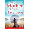 The Mother I Could Have Been: A gripping and heartbreaking page turner