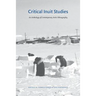 Critical Inuit Studies: An Anthology of Contemporary Arctic Ethnography