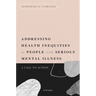 Addressing Health Inequities in People with Serious Mental Illness: A Call to Action