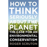 How to Think Seriously about the Planet: The Case for an Environmental Conservatism