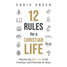 12 Rules for a Christian Life: Discovering Real Life in the Practices and Priorities of Jesus