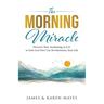 The Morning Miracle: Discover How Awakening at 6:33 to Seek God First Can Revolutionize Your Life