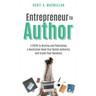 Entrepreneur to Author: 5 Steps to Writing and Publishing a Nonfiction Book That Builds Authority and Grows Your Business