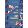 Love in the Time of Self-Publishing: How Romance Writers Changed the Rules of Writing and Success