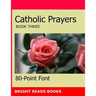 Catholic Prayers Book 3: Gigantic Print Edition