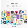 Creative Polymer Clay: Over 30 Techniques and Projects for Contemporary Wearable Art