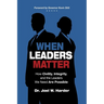 When Leaders Matter: How Civility, Integrity, and the Leaders We Need Are Possible