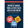 The Complete Guide to Buying at Garage, Yard, and Estate Sales and Selling Online for Fun and Profit