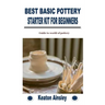 Best Basic Pottery Starter Kit for Beginners: Guide to world of pottery