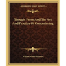 Thought Force And The Art And Practice Of Concentering