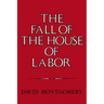 The Fall of the House of Labor: The Workplace, the State, and American Labor Activism, 1865 1925