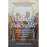 Is Belief Believable?: Reasoning about God from Plato and Aquinas to C. S. Lewis and Jordan Peterson