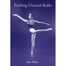 Teaching Classical Ballet