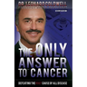 The Only Answer to Cancer: Defeating the Root Cause of All Disease
