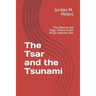 The Tsar and the Tsunami: The Obscure and Tragic History of the Russo-Japanese War