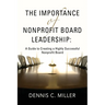 The Importance of Nonprofit Board Leadership: A Guide to Creating a Highly Successful Nonprofit Board