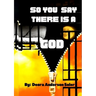 So You Say There is a God