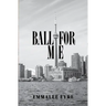 Ball For Me