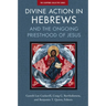 Divine Action in Hebrews: And the Ongoing Priesthood of Jesus