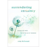 Surrendering Certainty: Hearing God Today by Letting Go of Tomorrow