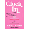 Clock in: No-Bs Advice for Getting Ahead in Your Career (Without Losing Your Mind)