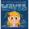 My Feelings Are Waves: Big Feelings and Rejection Sensitive Dysphoria (UK / Au Spelling)