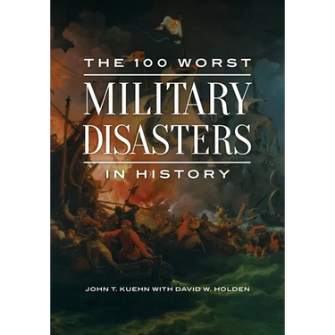 The 100 Worst Military Disasters in History
